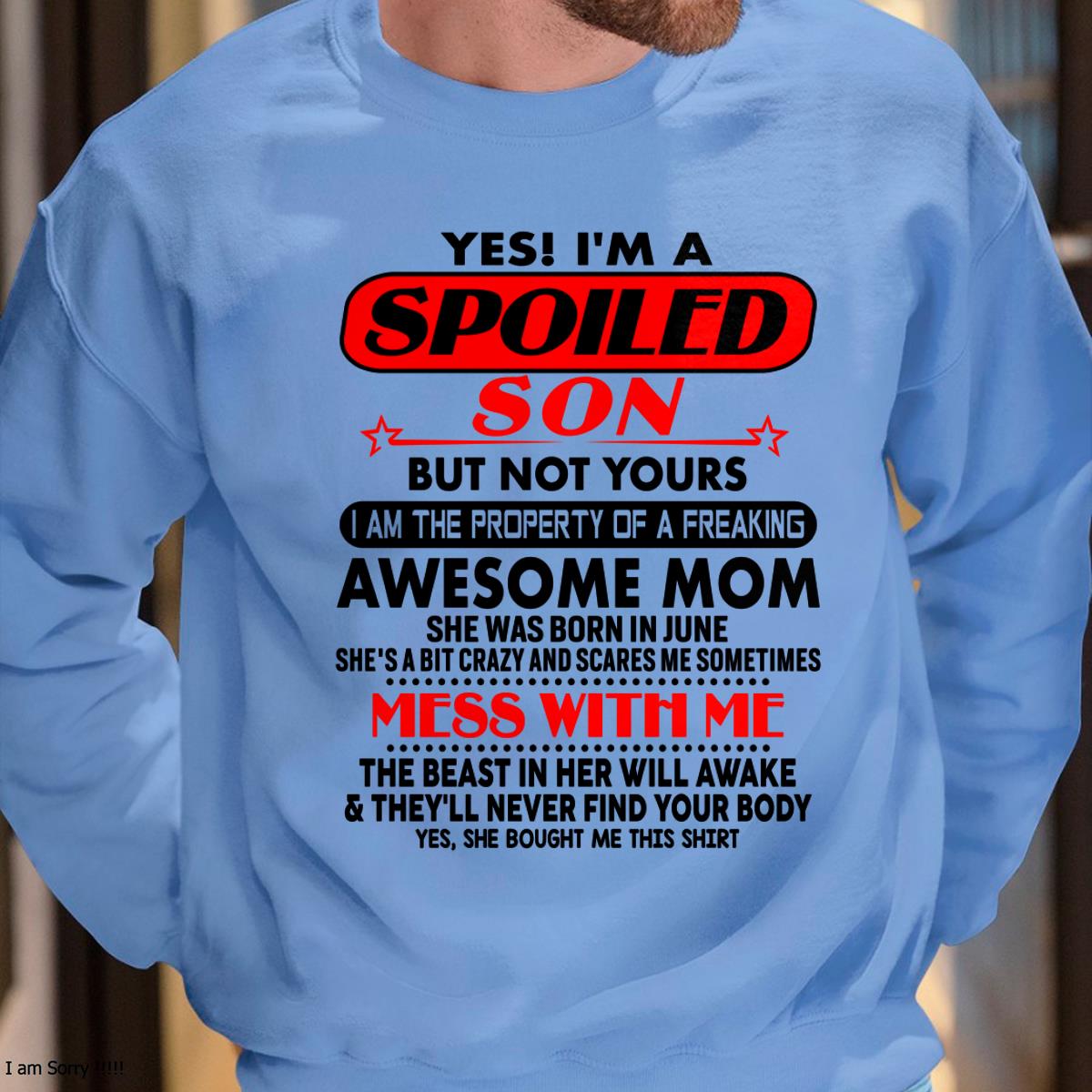 June - I am Spoiled Son - Gift For Son From Mom - DONN06 - (SKU-T1206MS-06)