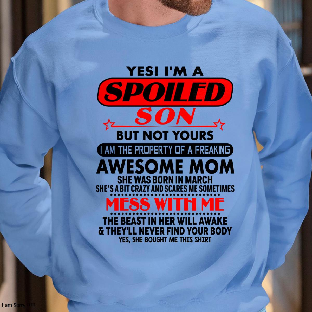 March - I am Spoiled Son - Gift For Son From Mom - ebil03 - (SKU-T1206MS-03)