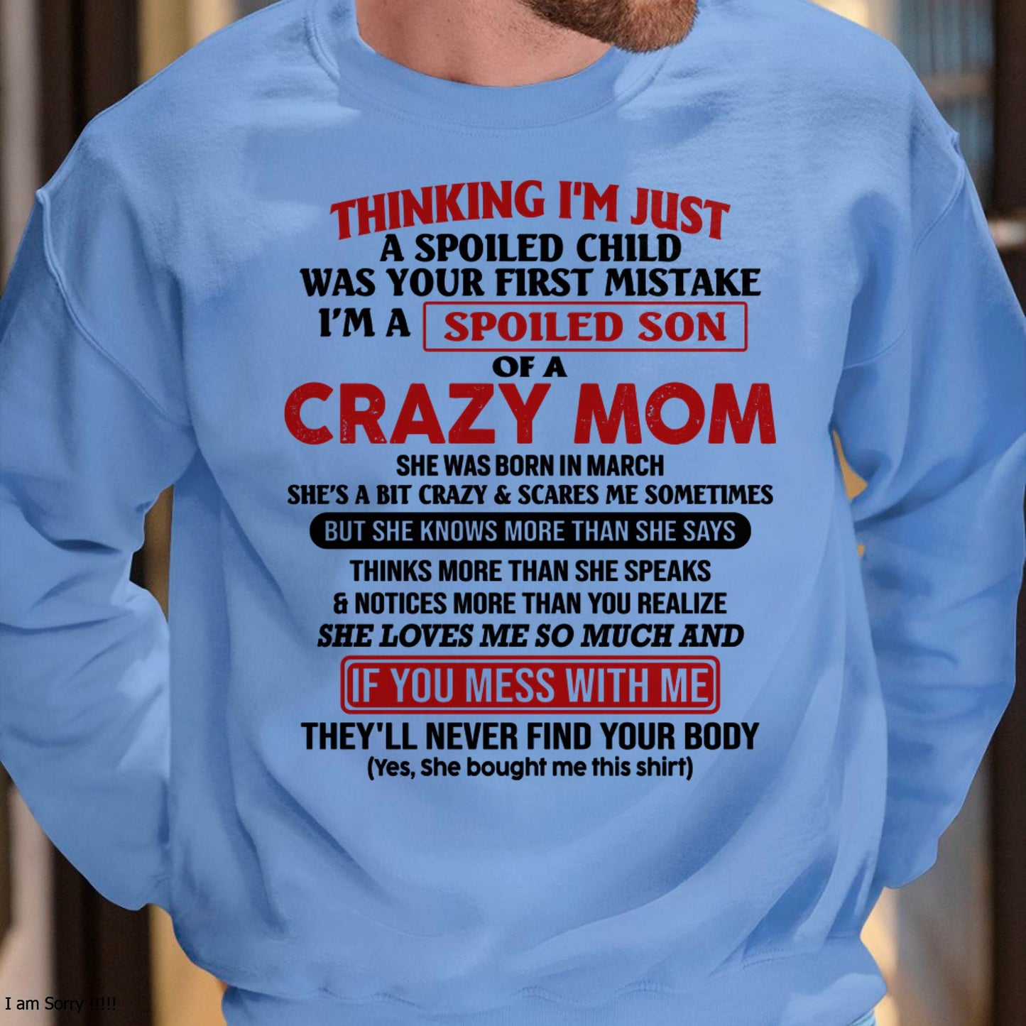 I Am Spoiled Son Of A Crazy Mom - Gift for Son From Mom - DONN03 (SKUT-MS0608-03)