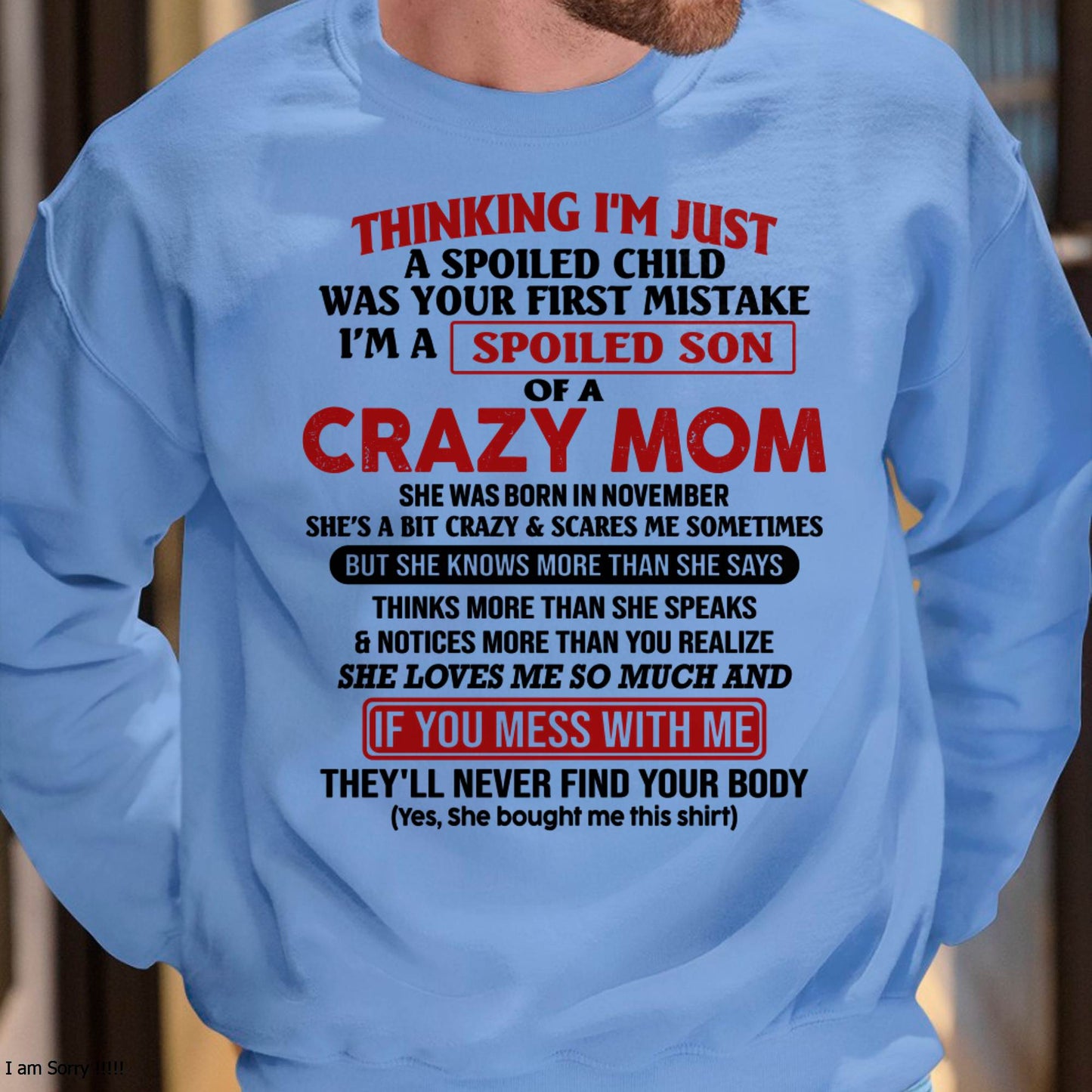 I Am Spoiled Son Of A Crazy Mom - Gift for Son From Mom - DONN11 (SKUT-MS0608-11)
