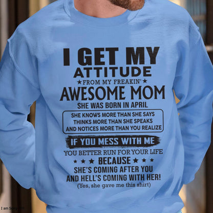 APRIL - I GET MY ATTITUDE FROM AWESOME MOM - to my son from Mom - EBIL04 (SKU08-17-04)