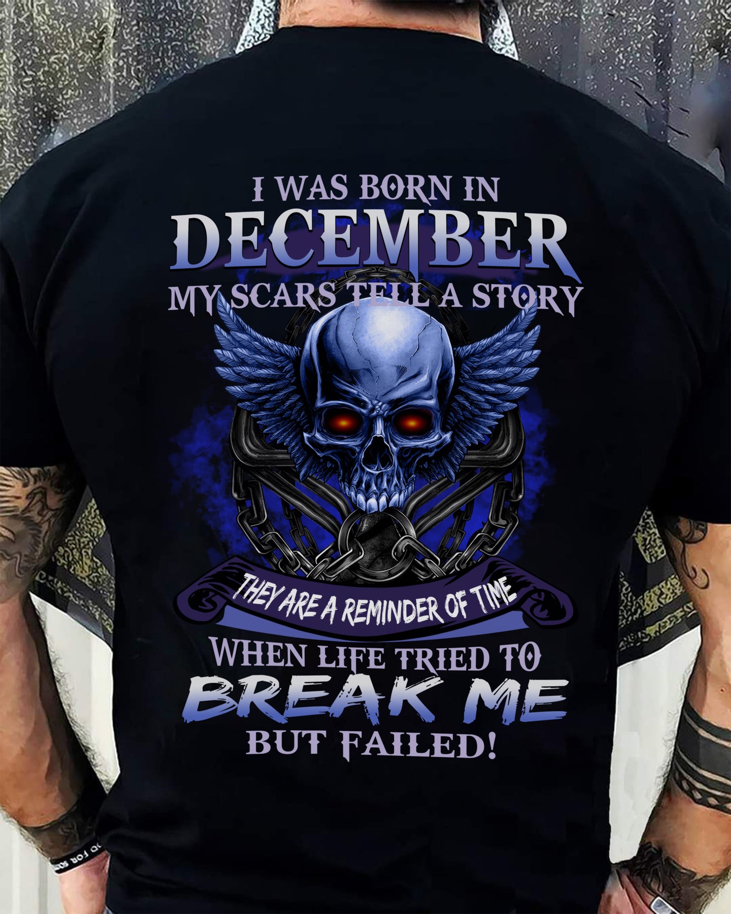 I WAS BORN IN DECEMBER MY SCARS TELL A STORY - T-SHIRT FOR MAN - DONN12 (SKU08-68-12)