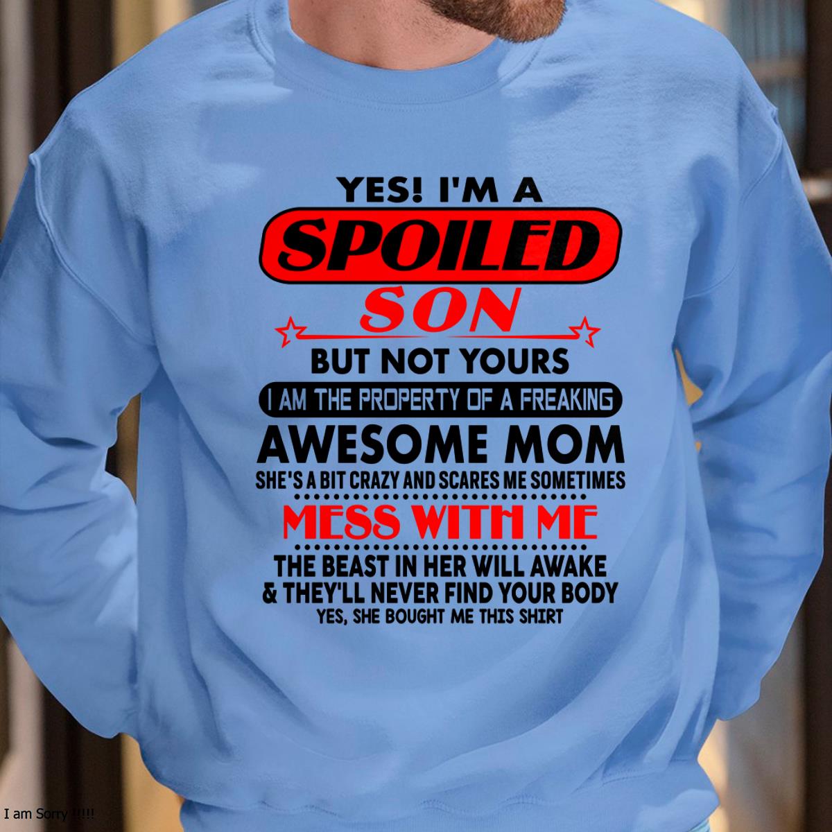 I am Spoiled Son - Gift For Son From Mom - EBIL00 - (SKU-T1206MS-00)