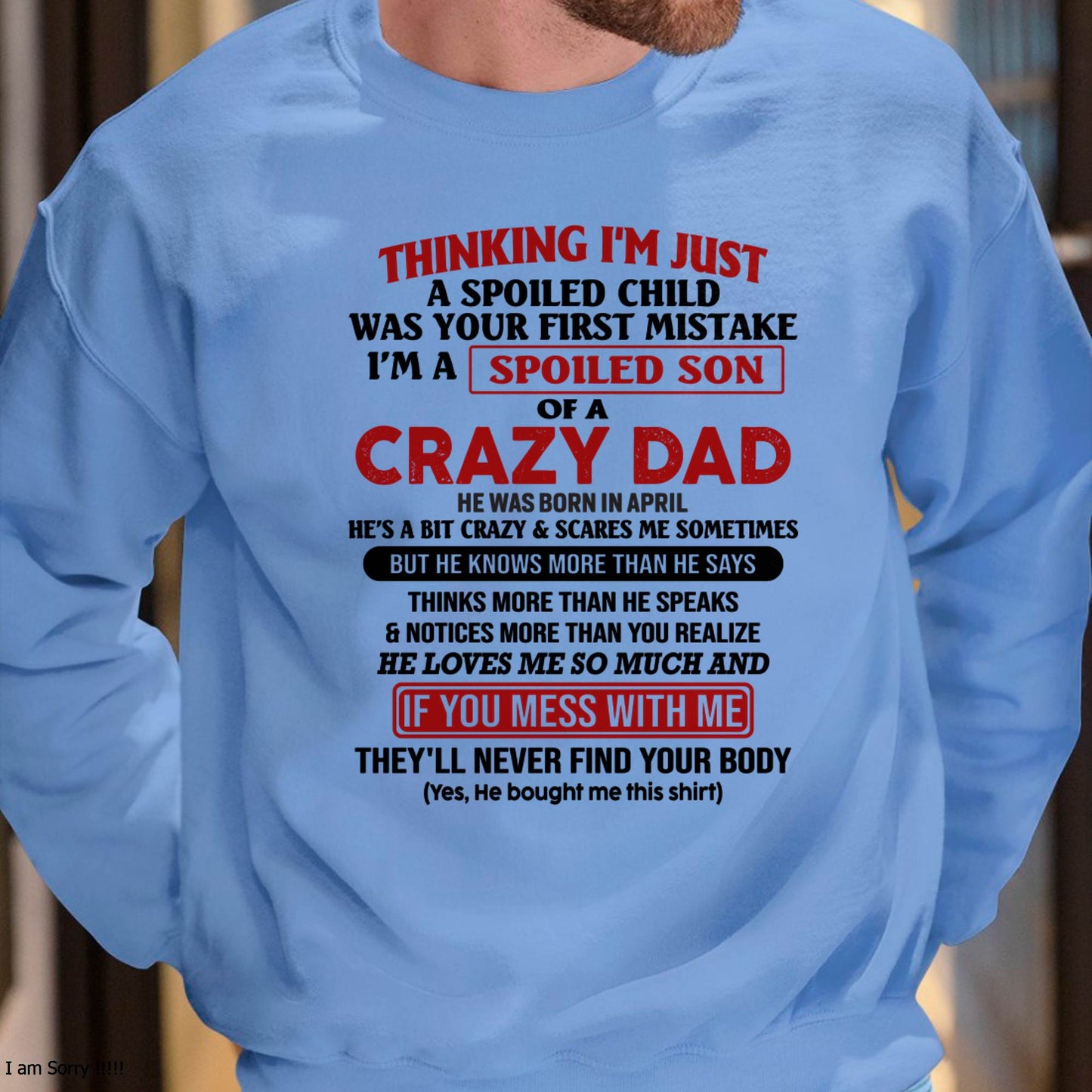 April - I Am Spoiled Son Of A Crazy Dad - Gift for Son From Dad - EBIL04 (SKU-TDS-SPOILED-04)