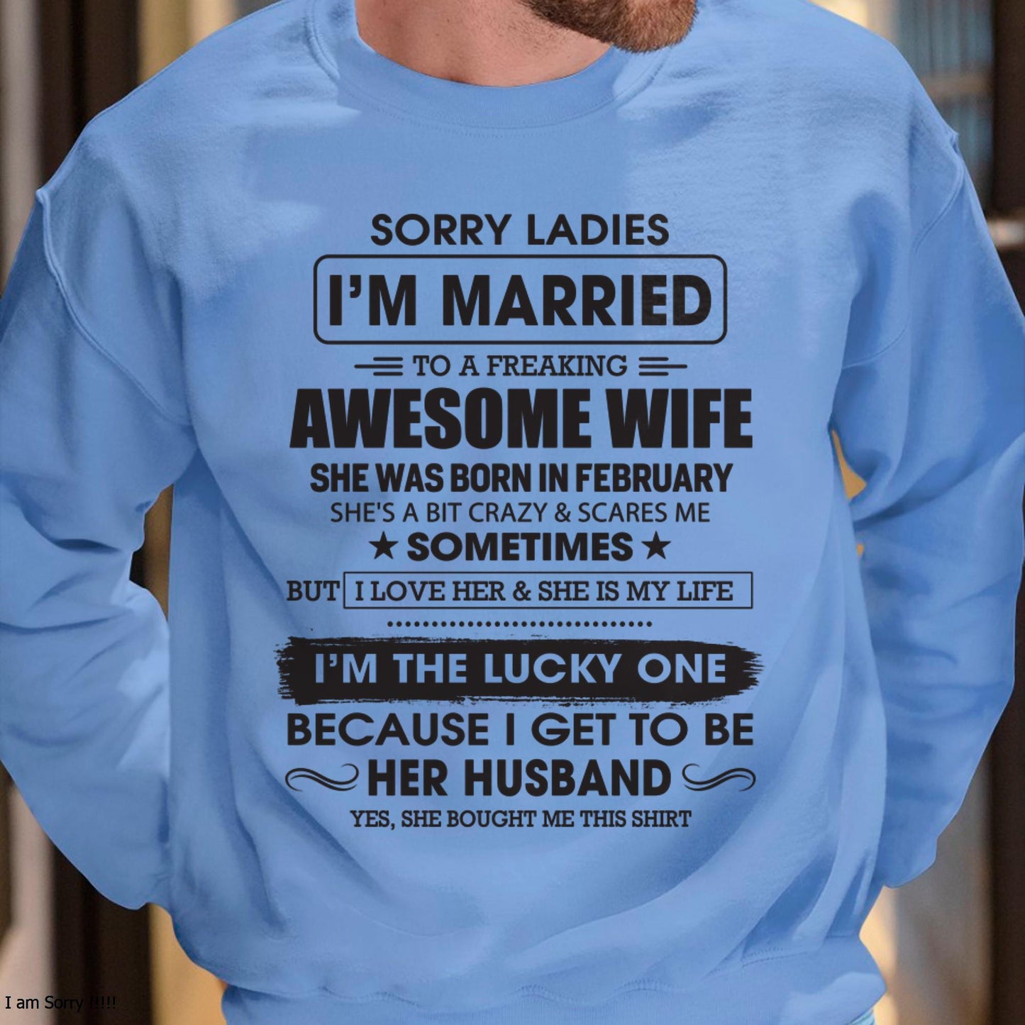 February - Sorry Ladies I'm Married To A Freaking Awesome Wife - Gift For Husband From Wife - EBIL02 (SKU06-45-02)