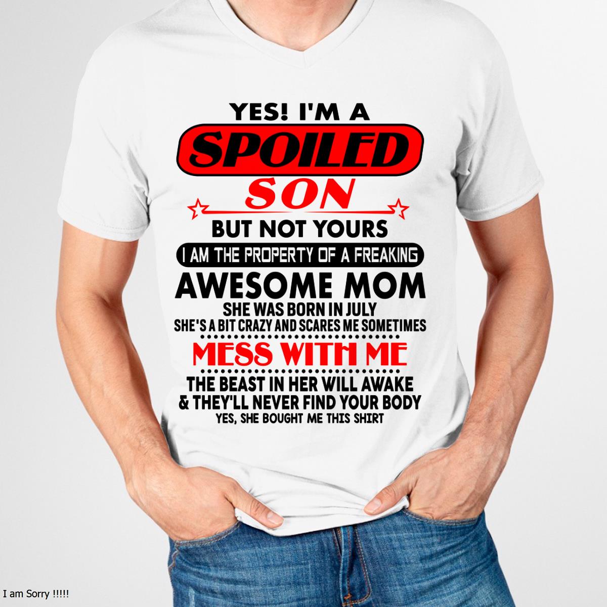 July - I am Spoiled Son - Gift For Son From Mom - DONN07 - (SKU-T1206MS-07)