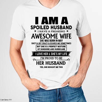 May - I Am A Spoiled Husband I Have A Freaking Awesome Wife - Gift For Husband From Wife - EBIL05 (SKU-HUS-TS-05)