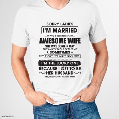 May - Sorry Ladies I'm Married To A Freaking Awesome Wife - Gift For Husband From Wife - EBIL05 (SKU06-45-05)