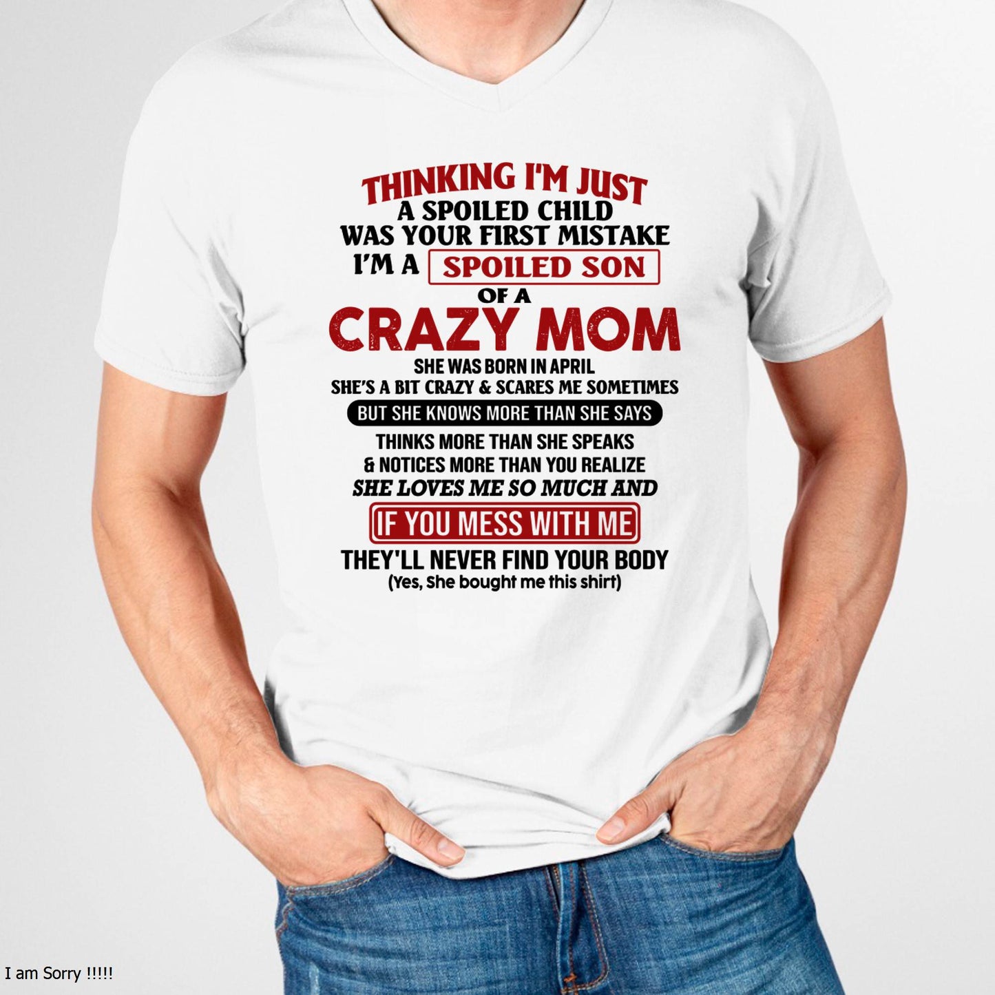 April - I Am Spoiled Son Of A Crazy Mom - Gift for Son From Mom - EBIL04 (SKUT-MS0608-04)