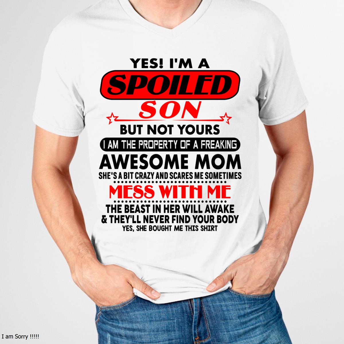 I am Spoiled Son - Gift For Son From Mom - ebil00 - (SKU-T1206MS-00)