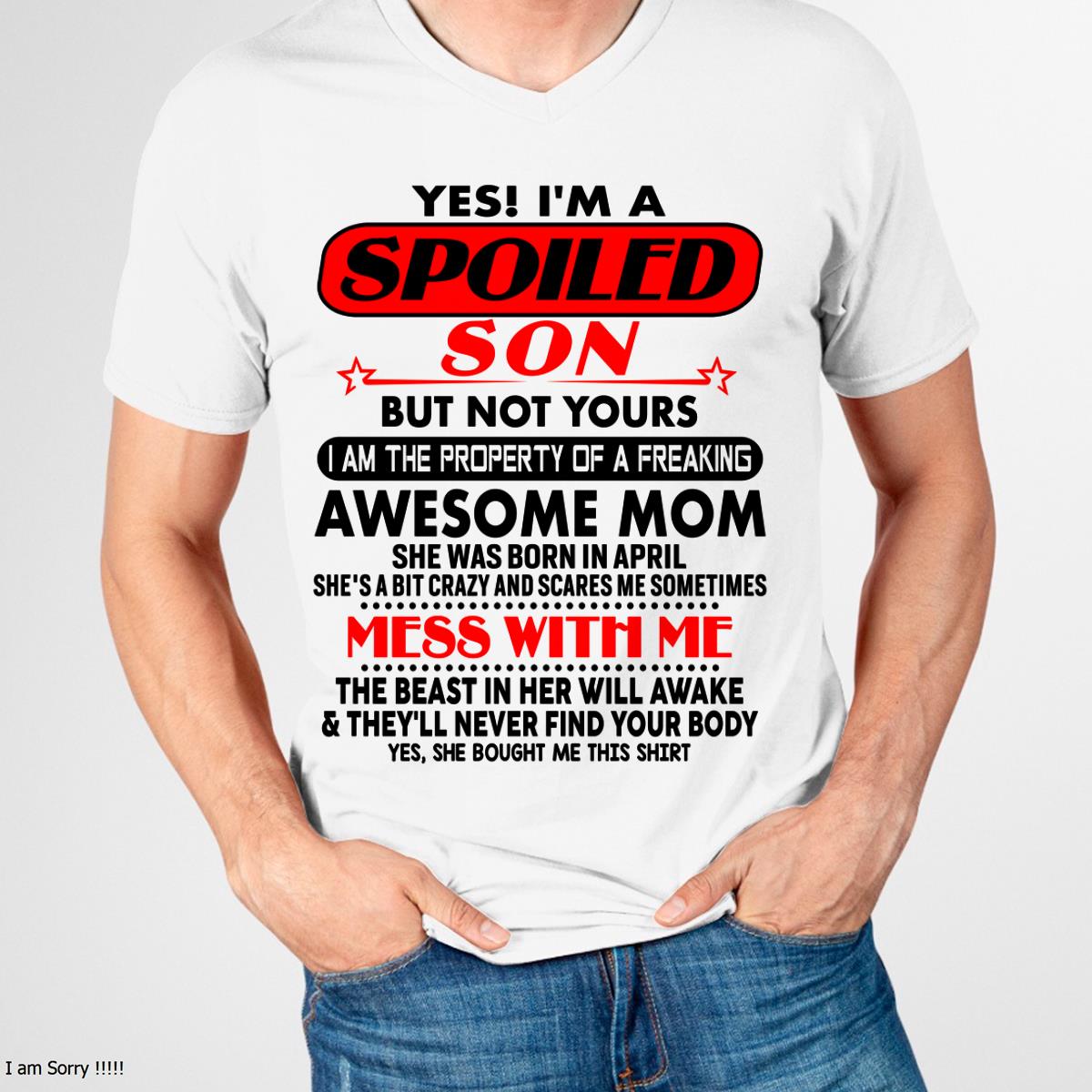 April - I am Spoiled Son - Gift For Son From Mom - ebil04 - (SKU-T1206MS-04)