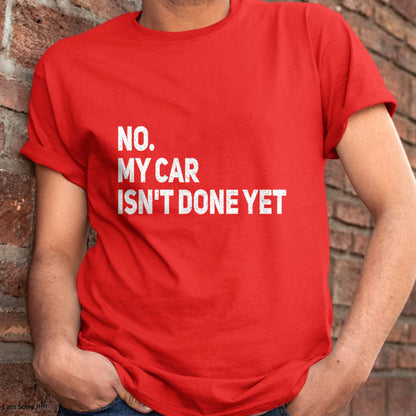 No. My Car Isn’t Done Yet - Gift For Mechanic - DONN (SKUM08-D07)