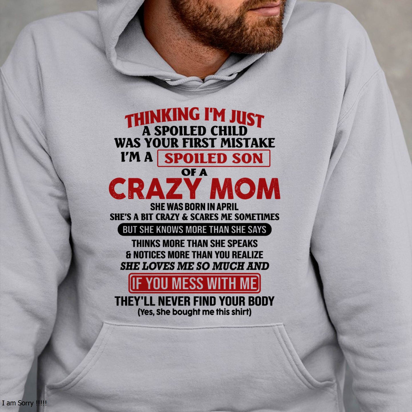 April - I Am Spoiled Son Of A Crazy Mom - Gift for Son From Mom - ebil04 (SKUT-MS0608-04)