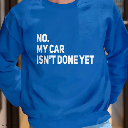 No. My Car Isn’t Done Yet - Gift For Mechanic - DONN (SKUM08-D07)