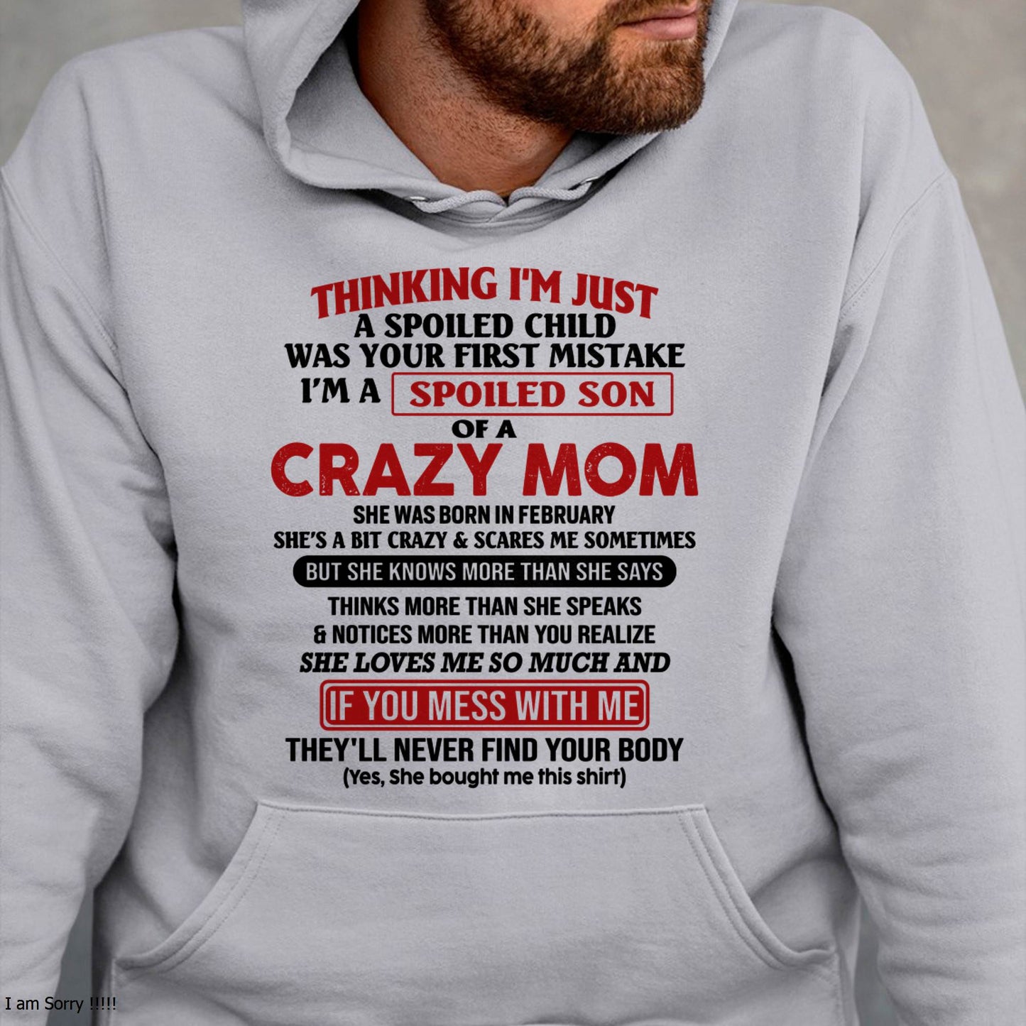 February - I Am Spoiled Son Of A Crazy Mom - Gift for Son From Mom - EBIL02 (SKUT-MS0608-02)