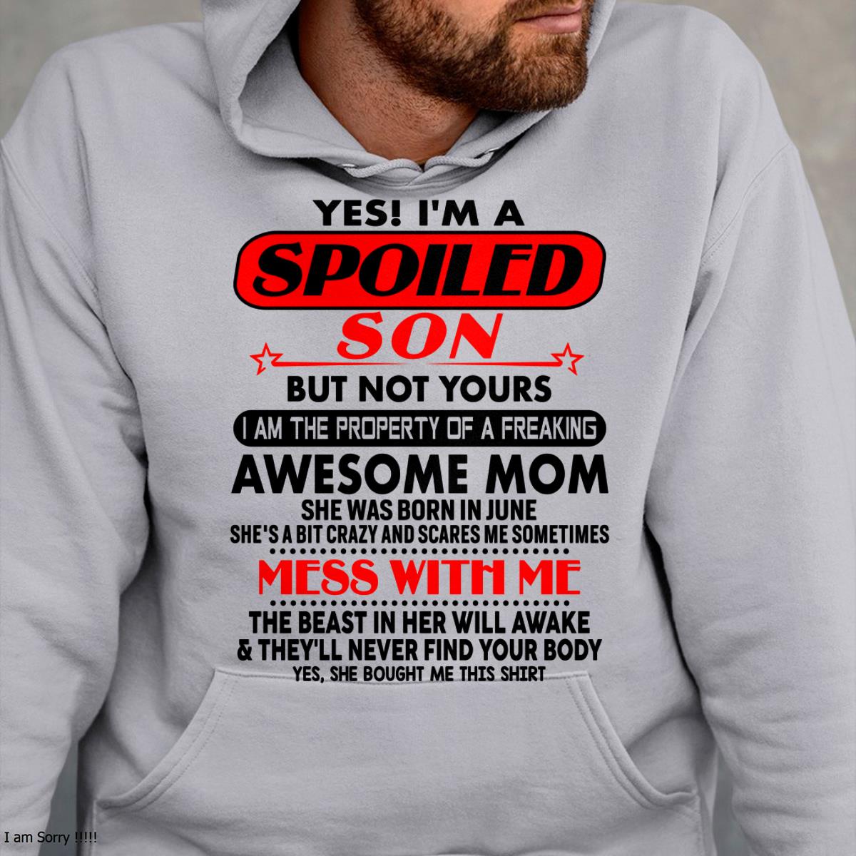 June - I am Spoiled Son - Gift For Son From Mom - ebil06 - (SKU-T1206MS-06)