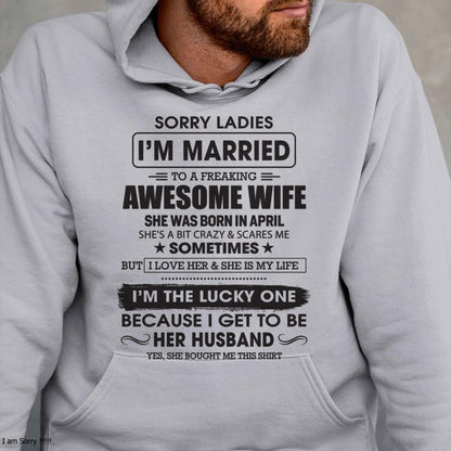 April - Sorry Ladies I'm Married To A Freaking Awesome Wife - Gift For Husband From Wife - EBIL04 (SKU06-45-04)