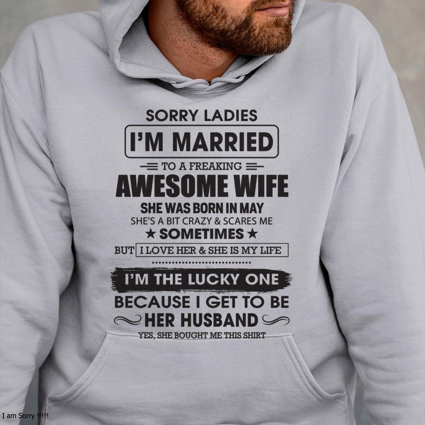 May - Sorry Ladies I'm Married To A Freaking Awesome Wife - Gift For Husband From Wife - EBIL05 (SKU06-45-05)