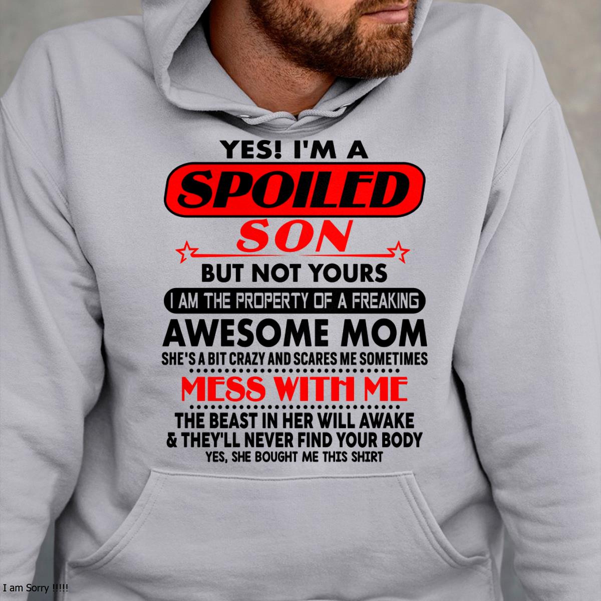 I am Spoiled Son - Gift For Son From Mom - EBIL00 - (SKU-T1206MS-00)