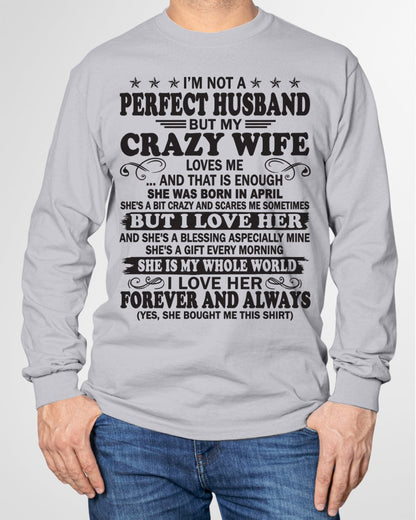 I'm Not A Pefect Husband But My Crazy Wife Loves Me T-Shirt – Birthday Gift From April Wife / Woman - EBIL04 (SKU12-243-04)