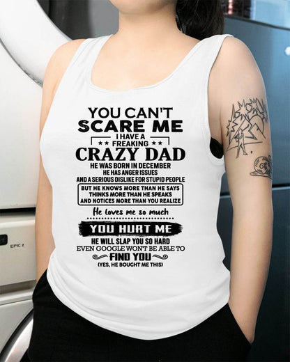 December - You Can’t Scare Me I Have a Freaking Crazy Dad T-Shirt - Gift From Dad - EBIL12 (SKU10-178-12)
