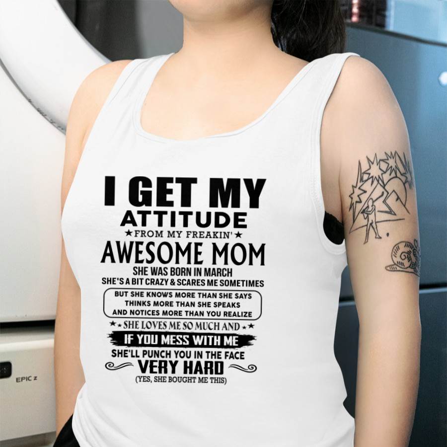 March Mom - I GET MY ATTITUDE FROM MY FREAKIN' AWESOME MOM - Gift for Son and Daughter From Mom - ebil03 (SKU-TMD-CU-03)