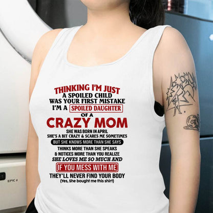 April Mom - I Am Spoiled Daughter Of A Crazy Mom - Gift for Daughter From Mom - ebil04 (SKU-TMD-SPOILED-04)