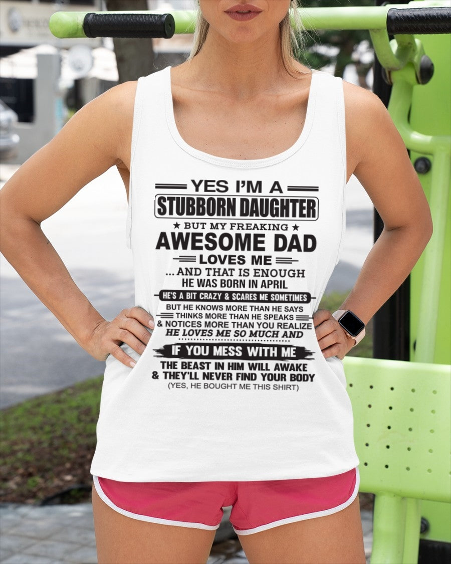 Yes I’m A Stubborn Daughter T-Shirt – Birthday Gift From April Dad / Man - DOAN04 (SKU07-186-04)