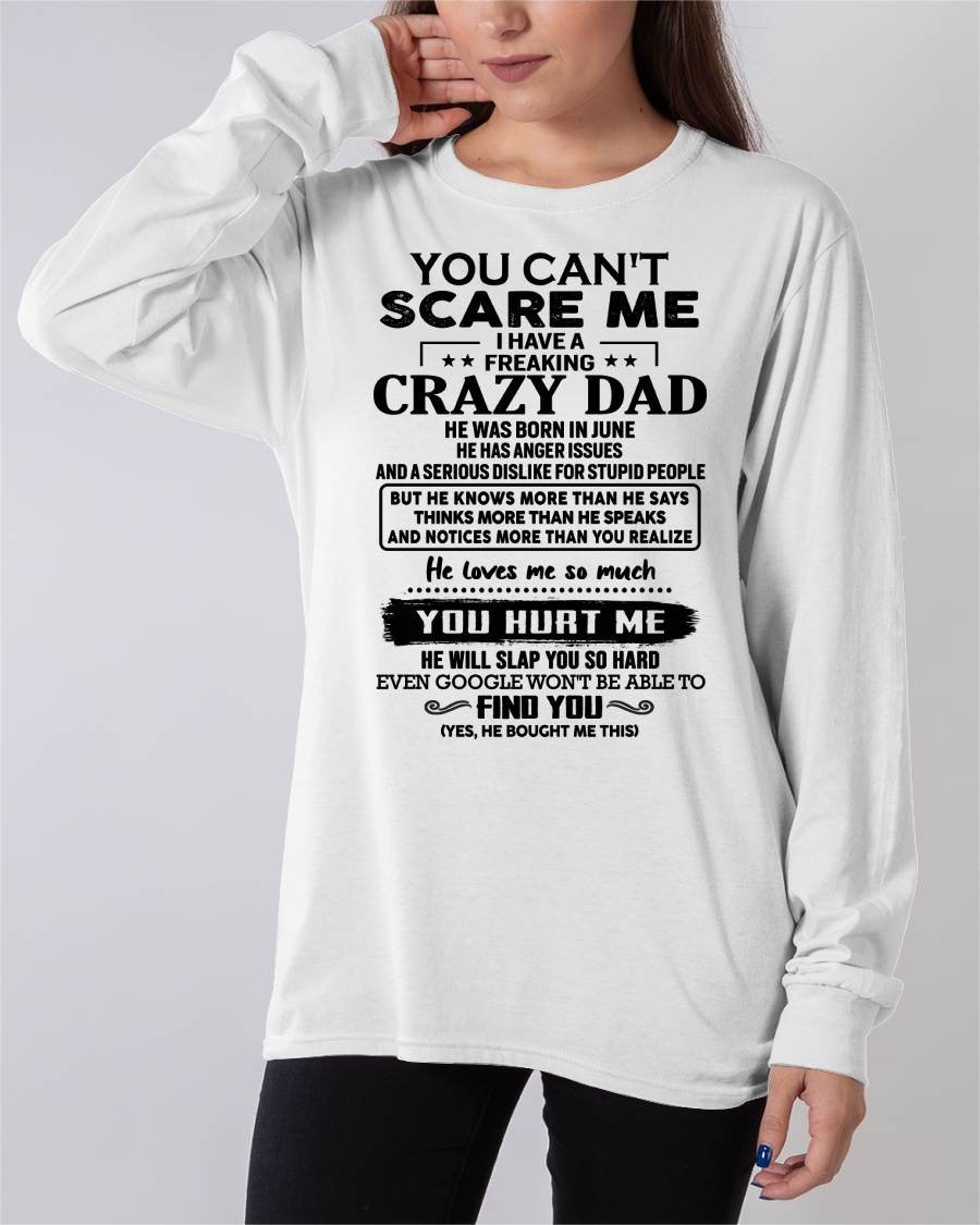 June - You Can’t Scare Me I Have a Freaking Crazy Dad T-Shirt - Gift From Dad - EBIL06 (SKU10-178-06)