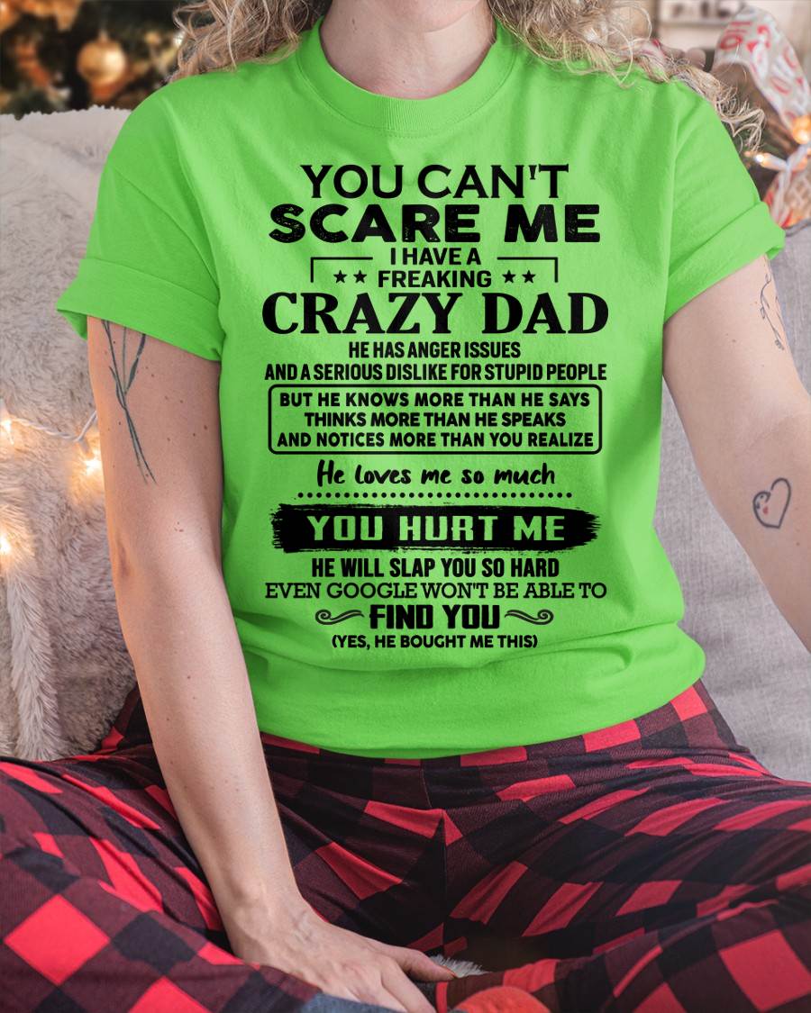 You Can’t Scare Me I Have a Freaking Crazy Dad T-Shirt - Gift From Dad - EBIL00 (SKU10-178-00)