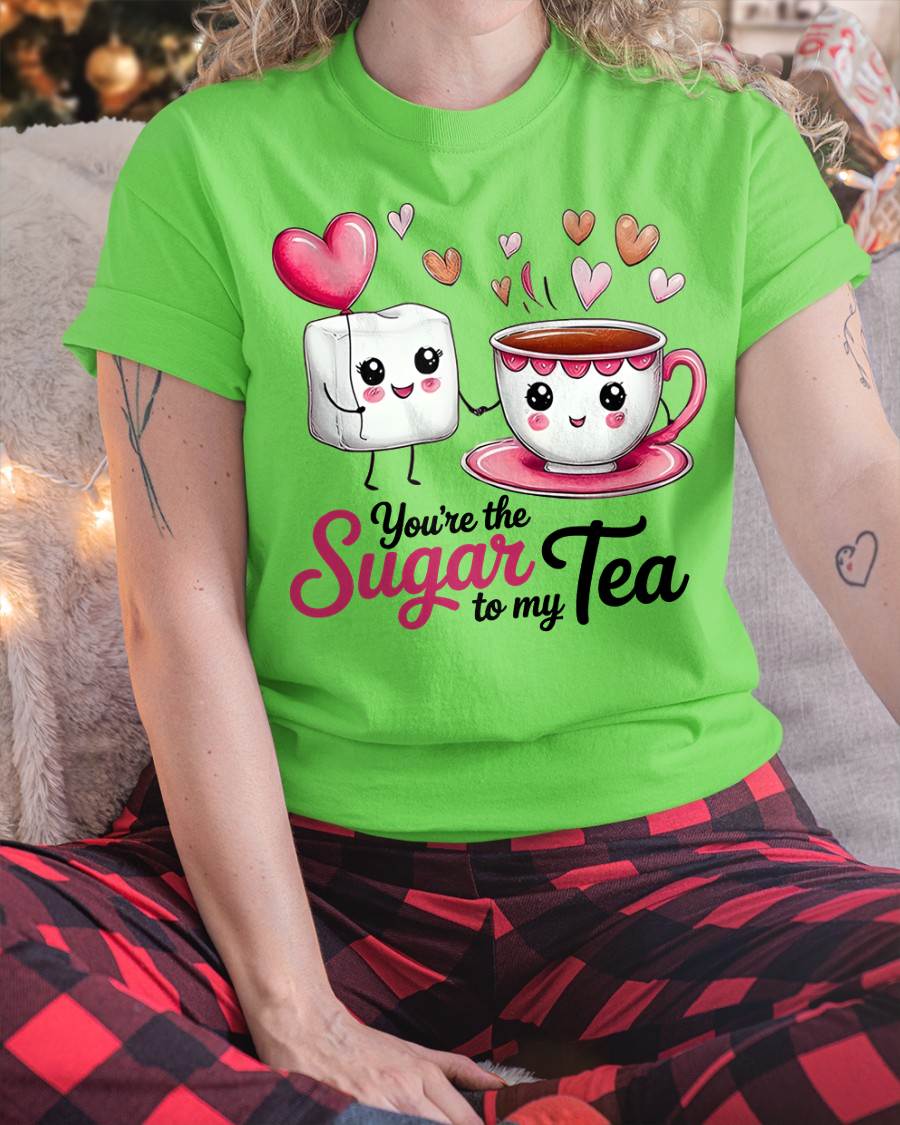 YOU'RE THE SUGAR TO MY TEA - VALENTINE T-SHIRT FROM BOYFRIEND, HUSBAND - EBIL00 (SKU26T-01-29)
