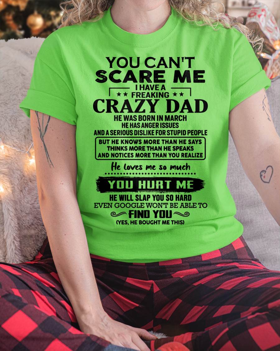 March - You Can’t Scare Me I Have a Freaking Crazy Dad T-Shirt - Gift From Dad - EBIL03 (SKU10-178-03)