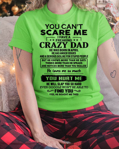 April - You Can’t Scare Me I Have a Freaking Crazy Dad T-Shirt - Gift From Dad - EBIL04 (SKU10-178-04)