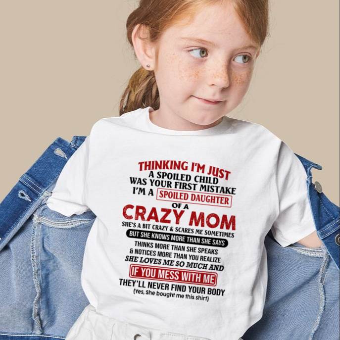 I Am Spoiled Daughter Of A Crazy Mom - Gift for Daughter From Mom - ebil00 (SKU-TMD-SPOILED-00)