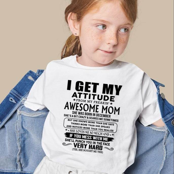 December Mom - I GET MY ATTITUDE FROM MY FREAKIN' AWESOME MOM - Gift for Son and Daughter From Mom - EBIL12 (SKU-TMD-CU-12)