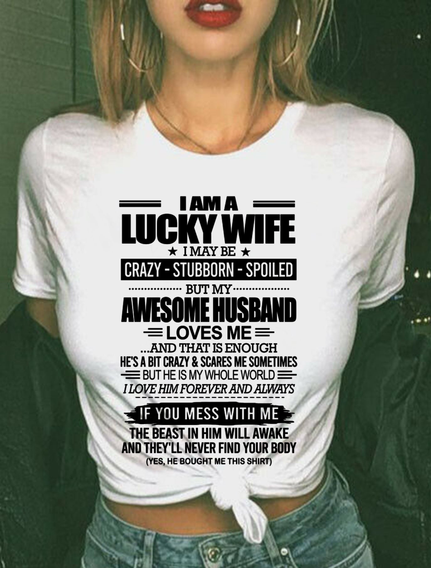 I AM A LUCKY WIFE I MAY BE CRAZY - STUBBORN - SPOILED T-Shirt – Birthday Gift From Husband / Man - EBIL00 (SKU12-297-00)