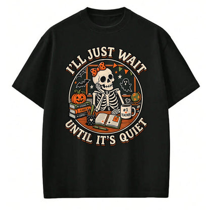 Best Teacher Shirt, Funny Teacher UnisexT-Shirt/Hoodie/Sweatshirt HLT00 - I'll Just Wait Until It's Quiet Skeleton Teacher Halloween T-Shirt