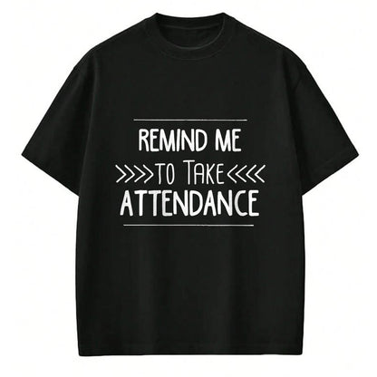 Best Teacher Shirt, Funny Teacher UnisexT-Shirt/Hoodie/Sweatshirt HLT00 - Remind Me to Take Attendance Funny Teacher T Shirt Gift T-Shirt (1)