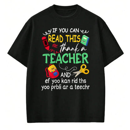 Best Teacher Shirt, Funny Teacher UnisexT-Shirt/Hoodie/Sweatshirt HLT00 - If You Can Read This Thank A Teacher And Ef Youu Kan Rid T-Shirt