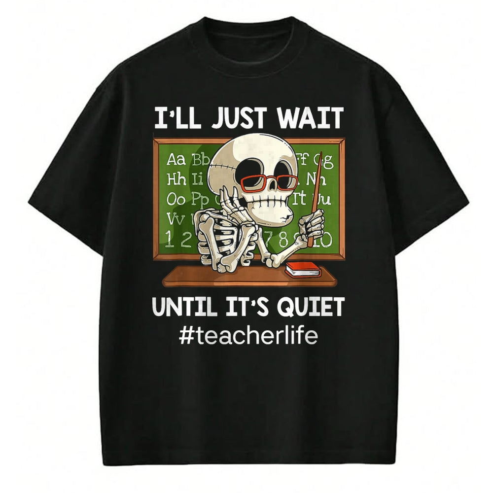 Best Teacher Shirt, Funny Teacher UnisexT-Shirt/Hoodie/Sweatshirt HLT00 - I'll Just Wait Until It's Quiet Funny Sarcastic Teacher T-Shirt Small