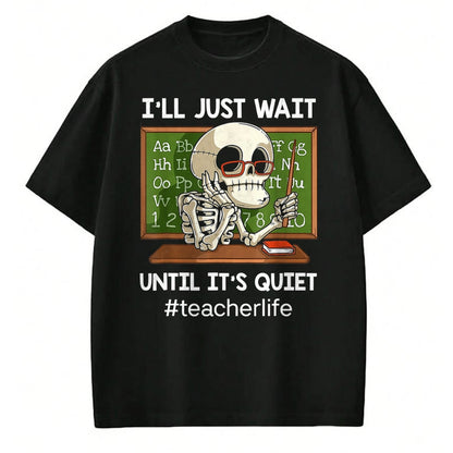 Best Teacher Shirt, Funny Teacher UnisexT-Shirt/Hoodie/Sweatshirt HLT00 - I'll Just Wait Until It's Quiet Funny Sarcastic Teacher T-Shirt Small