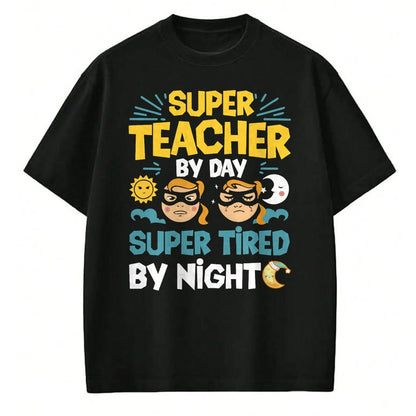 Best Teacher Shirt, Funny Teacher UnisexT-Shirt/Hoodie/Sweatshirt HLT00 - Super Teacher By Day Super Tired By Night Superheroes School T-Shirt