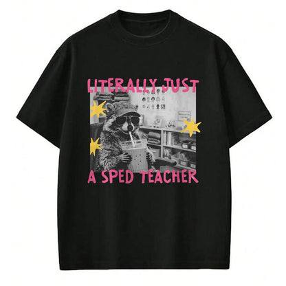 Best Teacher Shirt, Funny Teacher UnisexT-Shirt/Hoodie/Sweatshirt HLT00 - Literally Just A Sped Teacher Raccoon T-Shirt
