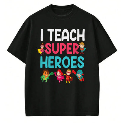 Best Teacher Shirt, Funny Teacher UnisexT-Shirt/Hoodie/Sweatshirt HLT00 - I Teach Super Heroes T-Shirt Teacher Tees and T Shirts for Men and Women