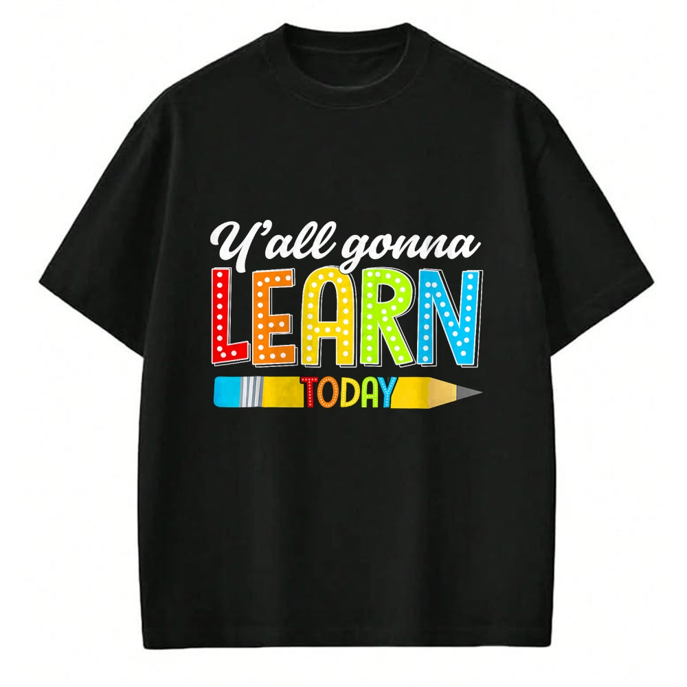 Best Teacher Shirt, Funny Teacher UnisexT-Shirt/Hoodie/Sweatshirt HLT00 - Teacher Y'all Gonna Learn Today First Day of School Funny T-Shirt
