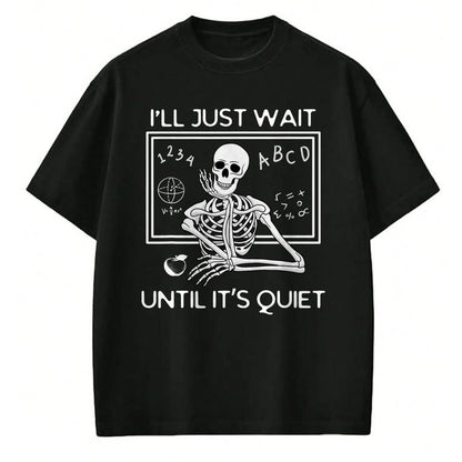 Best Teacher Shirt, Funny Teacher UnisexT-Shirt/Hoodie/Sweatshirt HLT00 - I'll Just Wait Until It's Quiet Funny Teacher Meme Skeleton T-Shirt