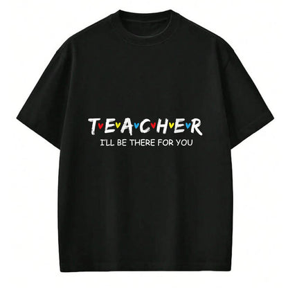 Best Teacher Shirt, Funny Teacher UnisexT-Shirt/Hoodie/Sweatshirt HLT00 - Cute Trendy Teacher Shirt I'll Be There for You Gift T-Shirt