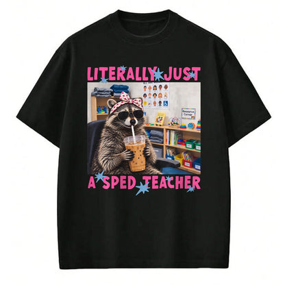 Best Teacher Shirt, Funny Teacher UnisexT-Shirt/Hoodie/Sweatshirt HLT00 - Literally Just A Sped Teacher Raccoon T-Shirt (1)