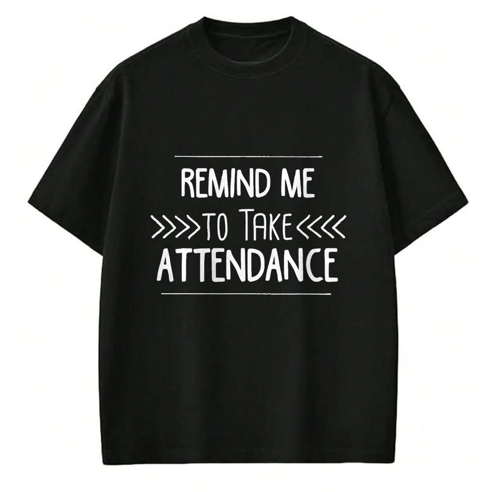 Best Teacher Shirt, Funny Teacher UnisexT-Shirt/Hoodie/Sweatshirt HLT00 - Remind Me to Take Attendance Funny Teacher T Shirt Gift T-Shirt