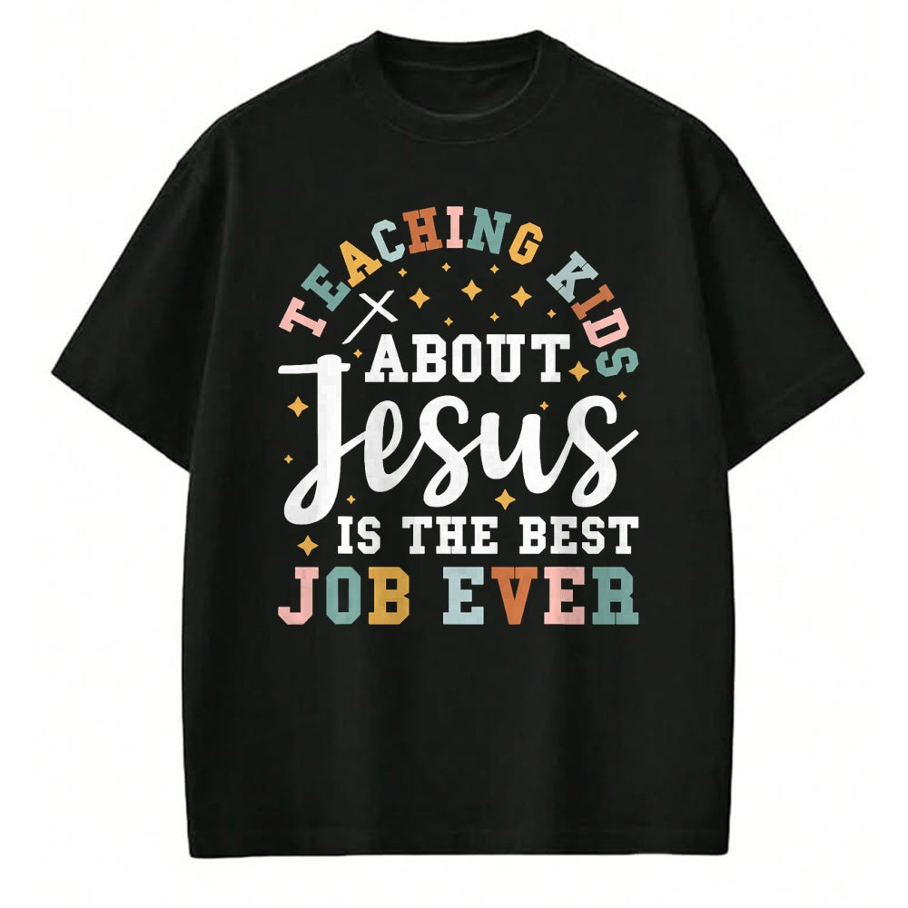 Best Teacher Shirt, Funny Teacher UnisexT-Shirt/Hoodie/Sweatshirt HLT00 - Teaching Kids About Jesus is The Best Job Ever T-Shirt